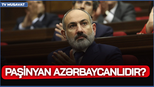 Paşinyan azərbaycanlıdır? - erməni baş nazirin qərarları erməni müxalifətidə şübhələr yaradır
