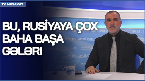Azərbaycan kimi bir tərəfdaşın qəlbini qırmaq Rusiyaya çox baha başa gələr! - R.Arifoğlu