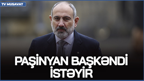 Paşinyan Başkəndi istəyir - Azərbaycanın bu məsələyə REAKSİYASI necə olacaq?