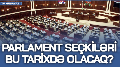 Nəhayət açıqlandı - Parlament seçkiləri bu TARİXDƏ olacaq!