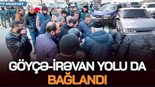 BU DƏQİQƏ: İrəvan-Göyçə yolu BAĞLANDI, erməni deputat SAXLANILDI - “Ana Xəbər”