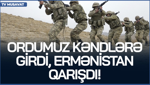 Ordumuz kəndlərə girdi, Ermənistan qarışdı! - Paşinyan təhlükə ilə ÜZ-ÜZƏ