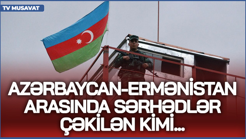 Azərbaycan-Ermənistan arasında sərhədlər çəkilən kimi... - Ü.Cəfərov növbəti razılaşmadan danşdı