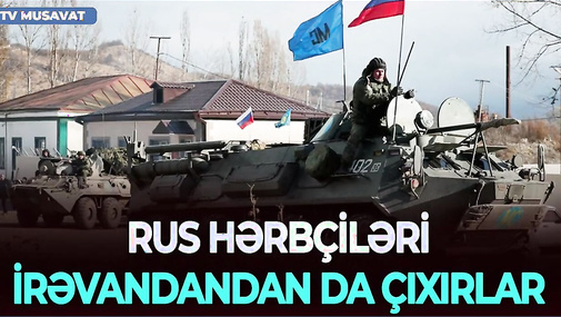 Rus hərbçiləri indi də İrəvandan çıxır - ŞOK PLAN masada! Sülhəddin Əkbərlə CANLI
