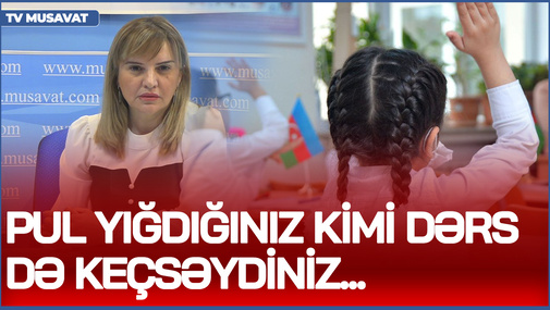 S.Telmanqızı şagirdləri polislə hədələyən məktəblərə SƏSLƏNDİ - Pul yığdığınız kimi dərs də keçsəydiz...