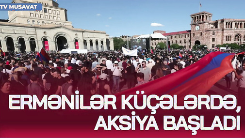 BU AN! Ermənilər KÜÇƏLƏRDƏ, aksiya başladı, Gürcüstanda bu gecə ÇEVRİLİŞ ola bilər  -“Bazar Xəbər”də