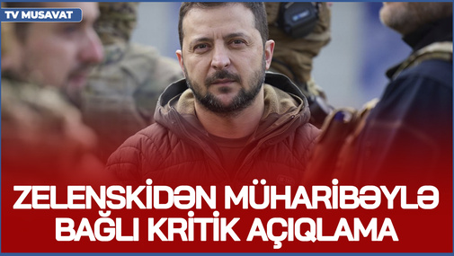 Zelenskidən müharibəylə bağlı KRİTİK AÇIQLAMA - Kəndlər hərbi əməliyyat zonasına çevirilib!