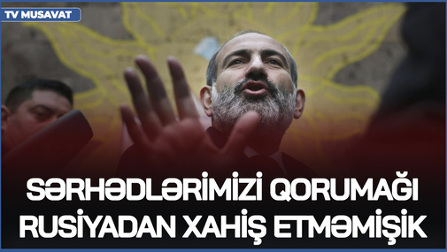 Sərhədlərimizi qorumağı Rusiyadan XAHİŞ ETMƏMİŞİK! - Ermənistanla Rusiya yenidən TOQQUŞDU