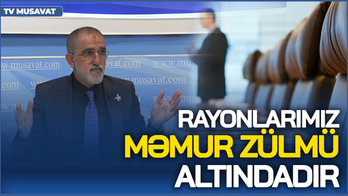 Rayonlarımız məmur ZÜLMÜ altındadır! - R.Arifoğlu onların qarşısını alacaq layihələrdən danışdı