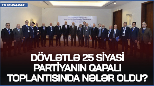 Dövlətlə 25 siyasi partiyanın QAPALI TOPLANTISINDA nələr oldu? – seçkiyə hazırlıq, ya...?- CANLIda