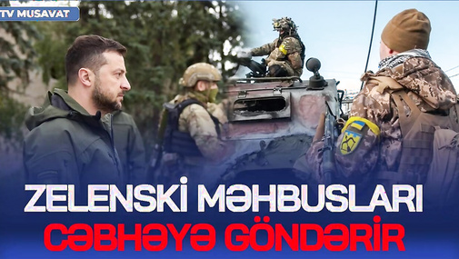 TƏCİLİ: Zelenski məhbusları CƏBHƏYƏ göndərir, savaş ALOVLANIR - “Ana Xəbər”