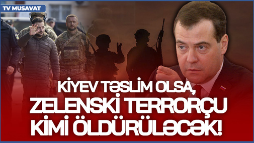 Kiyev təslim olsa, Zelenski terrorçu kimi öldürüləcək! - Medvedevdən açıqlama