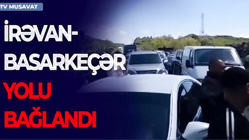 İrəvan-Basarkeçər yolu BAĞLANDI, Paşinyanı DEVİRMƏK hərəkatı böyüyür- “Ana Xəbər”