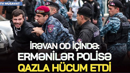 İrəvan OD içində: e*rmənilər polisə QAZLA HÜCUM etdi, həbslər gedir - CANLI