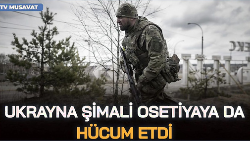 SON DƏQİQƏ: Ukrayna Şimali Osetiyaya da HÜCUM etdi, CƏBHƏ genişlənir - CANLI