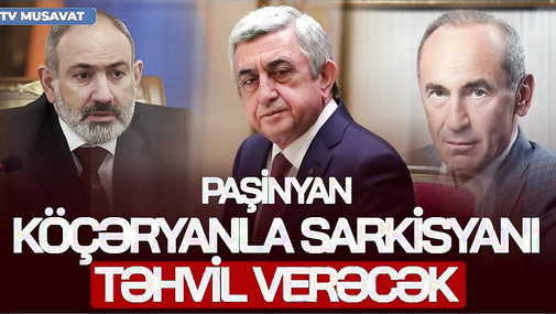 Paşinyan bu tarixdə Köçəryanla Sarkisyanı Bakıya TƏHVİL VERƏCƏK! - Sensasion iddia - CANLIda