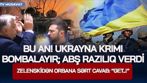 BU AN! Ukrayna Krımı BOMBALAYIR; ABŞ razılıq verdi; Zelenskidən Orbana SƏRT CAVAB: “GET..!”