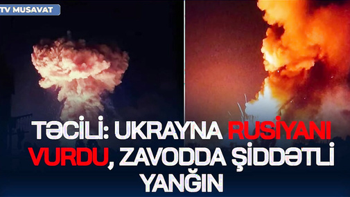 TƏCİLİ: Ukrayna Rusiyanı vurdu, zavodda ŞİDDƏTLİ YANĞIN, Zelenskidən Putinə DƏVƏT:“Gələ bilərsiz!”