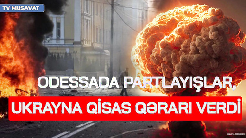 Odessada PARTLAYIŞLAR, Ukrayna QİSAS QƏRARI VERDİ – Rusiya şəhərlərinə HÜCUM başladı
