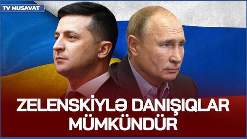 Kreml geri çəkilir! - Putinin sözçüsü "Zelenskiylə danışıqlar MÜMKÜNDÜR" dedi!