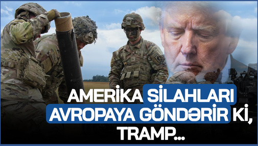 "Amerika silahları Avropaya göndərir ki, Tramp..."