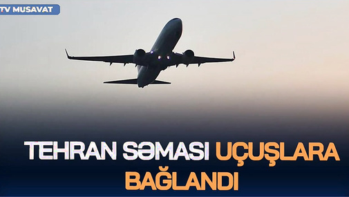 SON DƏQİQƏ: Tehran səması uçuşlara BAĞLANDI, müdafiə sistemləri HAZIR vəziyyətdə! CANLI