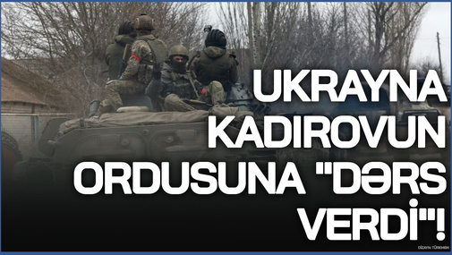 Ukrayna Kadırovun ordusuna "DƏRS VERDİ"! - "Kadırovçular" belə əsir götürüldü