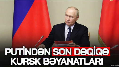 Putindən SON DƏQİQƏ Kursk bəyanatları: CAVAB veriləcək! “Ana Xəbər”
