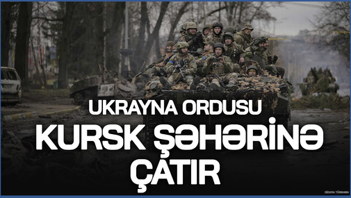 Ukrayna ordusu Kursk şəhərinə çatır! - Rusiya üçün daha bir HƏYƏCAN SİQNALI