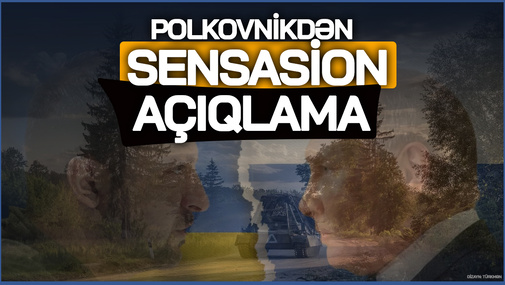 Bu, hələ əsas hücumlar deyil, yeni əməliyyatlar olacaq! - Polkovnikdən SENSASİON AÇIQLAMA