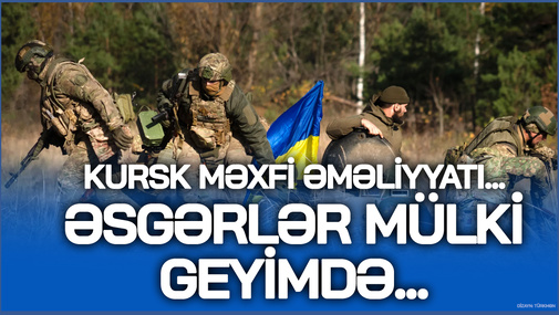 E.Alıoğlu Kurska MƏXFİ əməliyyatın necə hazırlandığını açıqladı - Əsgərlər mülki geyimdə sərhədi keçib...