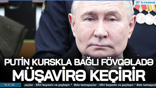 BU DƏQİQƏLƏRDƏ Putin Kurskla bağlı FÖVQƏLADƏ müşavirə keçirir, ordu isə... - CANLI