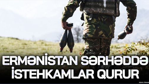 TƏCİLİ! Ermənistan Laçınla SƏRHƏDDƏ istehkamlar qurur, ATƏŞ nöqtələri TİKİR - “Ana Xəbər”