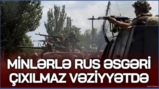 Minlərlə rus əsgəri ÇIXILMAZ VƏZİYYƏTDƏ! - Ukrayna Kursku MÜHASİRƏYƏ aldı...