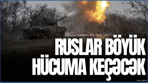 Ukraynalı ekspertdən ANONS - Ruslar böyük HÜCUMA keçəcək!