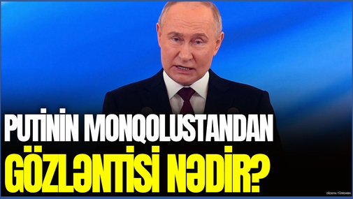 Putin Monqolustandan gözləntisi nədir? - E.Alıoğlu Rusiya prezidentinin səfərinin məqsədini açıqladı