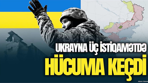 Ukrayna Rusiyada üç istiqamətdə HÜCUMA keçdi: Sərhədboyu ƏMƏLİYYAT… - CANLI