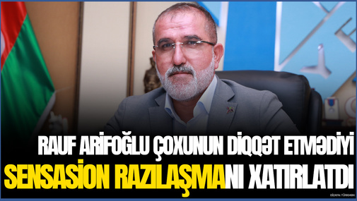 R.Arifoğlu çoxunun diqqət etmədiyi SENSASİON razılaşmanı XATIRLATDI - Bu sənəd, elə keçici SÜLH rolunu oynayır!