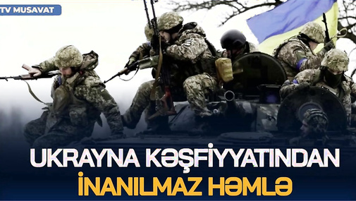 Ukrayna kəşfiyyatından İNANILMAZ həmlə: Bu ərazilər AZAD edildi - Üzeyir Cəfərovla CANLI