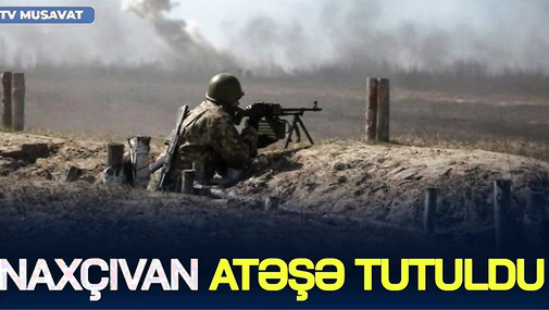 Naxçıvan ATƏŞƏ tutuldu, Ərdoğan və Paşinyandan SON DƏQİQƏ açıqlamaları - “Səhər-Xəbər”