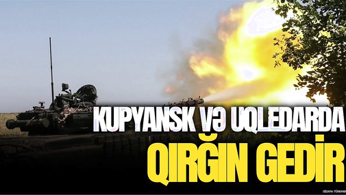 Kupyansk və Uqledarda QIRĞIN gedir: İtkilərin DƏHŞƏTLİ statistikası - “Ana Xəbər”də...