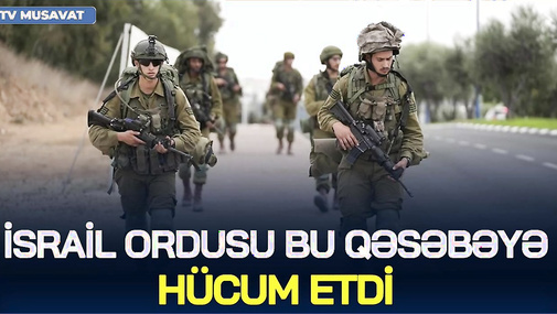 SON SAATLAR QALDI! İsrail ordusu bu qəsəbəyə HÜCUM ETDİ, İran NÜVƏ SINAĞINI keçirdi– DƏHŞƏT BAŞLANIR