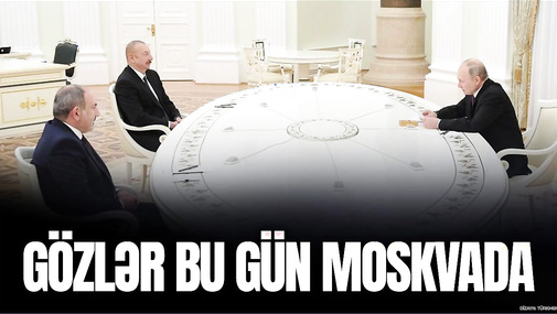 Gözlər BU GÜN Moskvada: Putin Əliyev və Paşinyanla görüşəcək - “Ana Xəbər”