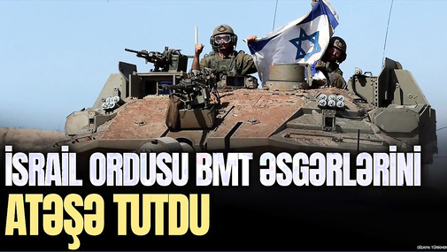 BU AN: İsrail ordusu BMT əsgərlərini ATƏŞƏ tutdu, ara QARIŞDI – CANLI