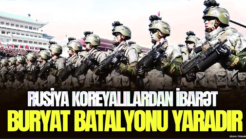 SON DƏQİQƏ: Rusiya koreyalılardan ibarət Buryat BATALYONU yaradır… - “Ana Xəbər”