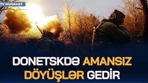 Donetskdə AMANSIZ döyüşlər gedir, Zelenski rusların ŞOK itkilərini AÇIQLADI - “Ana Xəbər”