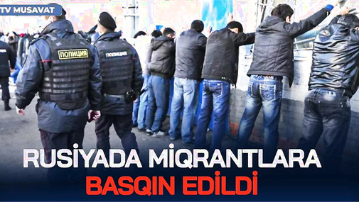 TƏCİLİ: Rusiyada miqrantlara basqın edildi: Aralarında azərbaycanlılar da var? – CANLIda