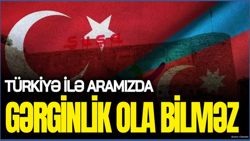 "Azərbaycanın Türkiyə ilə GƏRGİNLİK yaratmaq kimi bir lüksu yoxdur" - Elxan Şahinoğludan FƏRQLİ BAXIŞ