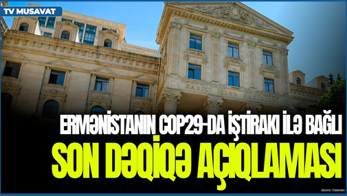 Rəsmi Bakıdan Ermənistanın COP29-da iştirakı ilə bağlı SON DƏQİQƏ açıqlaması - Detallar CANLI
