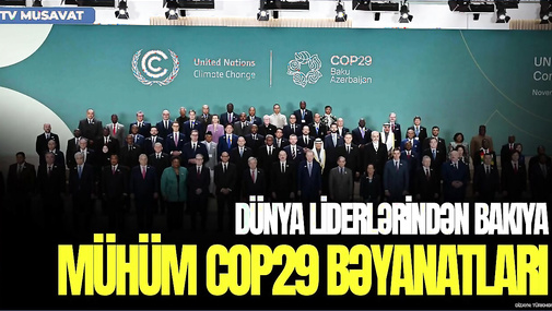 SON DƏQİQƏ: Dünya LİDERLƏRİNDƏN Bakıya MÜHÜM COP29 bəyanatları - Detallar CANLI